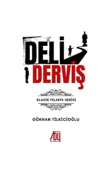 Deli Derviş - Klasik Felsefe Serisi - Gökhan Tilkicioğlu - Baygenç Yayıncılık Deli Derviş - Klasik Felsefe Serisi - Gökhan Tilkicioğlu - Baygenç Yayıncılık
