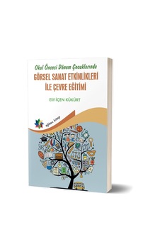 Görsel Sanat Etkinlikleri İle Çevre Eğitimi - Okul Öncesi Dönem Çocuklarında - Elif İçen Kükürt - Eğiten Kitap Görsel Sanat Etkinlikleri İle Çevre Eğitimi - Okul Öncesi Dönem Çocuklarında - Elif İçen Kükürt - Eğiten Kitap