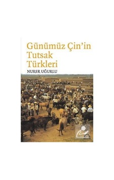 Günümüz Çin'in Tutsak Türkleri - Nurer Uğurlu - Örgün Yayınları