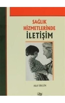 Sağlık Hizmetlerinde İletişim - Anı Yayıncılık - Akif Ergin Sağlık Hizmetlerinde İletişim - Anı Yayıncılık - Akif Ergin