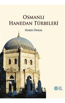 Osmanlı Hanedan Türbeleri / Hakkı Önkal