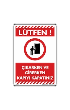 Çıkarken ve Girerken kapıyı kapatınız Çıkarken ve Girerken kapıyı kapatınız