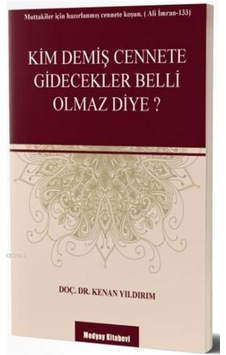 Kim Demiş Cennete Gidecekler Belli Olmaz Diye? - Kenan Yıldırım - Medyay Kitabevi Kim Demiş Cennete Gidecekler Belli Olmaz Diye? - Kenan Yıldırım - Medyay Kitabevi
