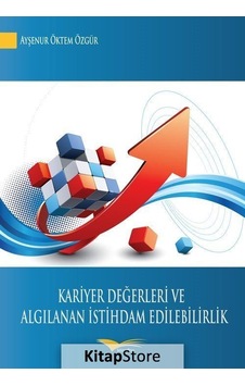 Kariyer Değerleri ve Algılanan İstihdam Edilebilirlik - Ayşenur Öktem Özgür - Kitapana
