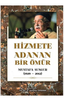 Hizmete Adanan Bir Ömür Mustafa Sungur 1929-2012 - Yrd. Doç. Dr. Ramazan Topdemir 1.baskı