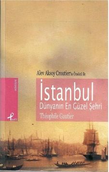 İstanbul Dünyanın En Güzel Şehri - Theophile Gautier 1.baskı