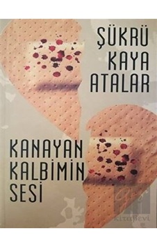 Kanayan Kalbimin Sesi - Şükrü Kaya Atalar - Yükseliş Yayınları Kanayan Kalbimin Sesi - Şükrü Kaya Atalar - Yükseliş Yayınları