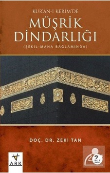 Kur'an-ı Kerim'de Müşrik Dindarlığı - Zeki Tan - Ark Kitapları Kur'an-ı Kerim'de Müşrik Dindarlığı - Zeki Tan - Ark Kitapları