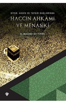 Siyer Hadis ve Tefsir Bağlamında Haccın Ahkamı ve Menasiki - Mukadder Arif Yüksel - Türkiye Diyanet Vakfı Yayınları Siyer Hadis ve Tefsir Bağlamında Haccın Ahkamı ve Menasiki - Mukadder Arif Yüksel - Türkiye Diyanet Vakfı Yayınları