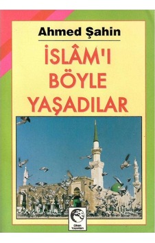 İslamı Böyle Yaşadılar - Ahmed Şahin 1.baskı İslamı Böyle Yaşadılar - Ahmed Şahin 1.baskı