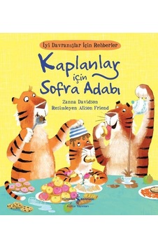 Kaplanlar için Sofra Adabı - İyi Davranışlar için Rehberler - Zanna Davidson - İş Bankası Kültür Yayınları Kaplanlar için Sofra Adabı - İyi Davranışlar için Rehberler - Zanna Davidson - İş Bankası Kültür Yayınları