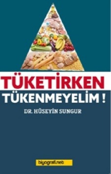 Tüketirken Tükenmeyelim! - Hüseyin Sungur - Biyografi.Net