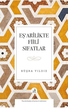 Eşʻarîlikte Fiilî Sıfatlar / Büşra Yıldız Eşʻarîlikte Fiilî Sıfatlar / Büşra Yıldız