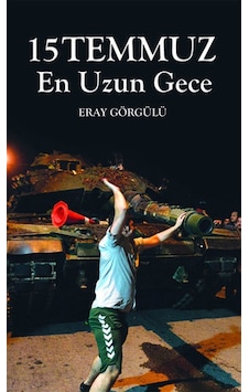 15 Temmuz En Uzun Gece - Eray Görgülü - Pusula Yayınevi 15 Temmuz En Uzun Gece - Eray Görgülü - Pusula Yayınevi