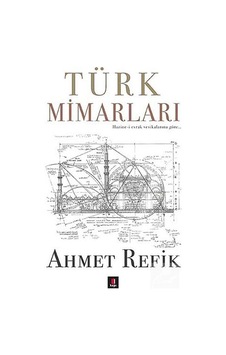 Türk Mimarları - Ahmet Refik - Kapı Yayınları