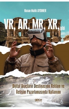 VR AR MR XR gibi Dijital Araçların Destinasyon Reklam ve İletişim Pazarlamasında Kullanımı - Hasan Malik Aydıner - Gece Kitaplığı VR AR MR XR gibi Dijital Araçların Destinasyon Reklam ve İletişim Pazarlamasında Kullanımı - Hasan Malik Aydıner - Gece Kitaplığı