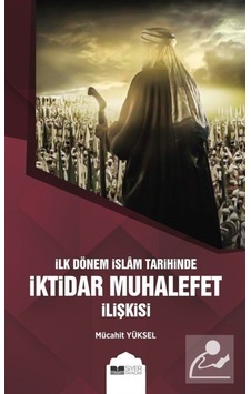 İlk Dönem İslam Tarihinde İktidar Muhalefet İlişkisi / Dr. Müc... 9786057689887