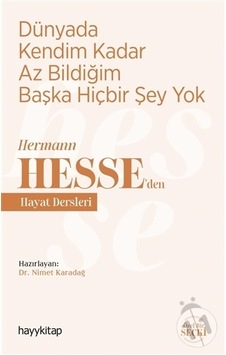 Dünyada Kendim Kadar Az Bildiğim Başka Hiçbir Şey Yok - Hermann Hesseden Hayat Dersleri- Hayykitap Dünyada Kendim Kadar Az Bildiğim Başka Hiçbir Şey Yok - Hermann Hesseden Hayat Dersleri- Hayykitap