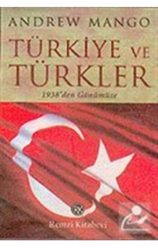 Türkiye ve Türkler : 1938'Den Günümüze / Andrew Mango Türkiye ve Türkler : 1938'Den Günümüze / Andrew Mango