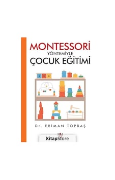 Montessori Yöntemiyle Çocuk Eğitimi / Dr. Eriman Topbaş Montessori Yöntemiyle Çocuk Eğitimi / Dr. Eriman Topbaş