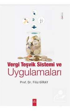 Vergi Teşvik Sistemi ve Uygulamaları / Doç. Dr. Filiz Giray Vergi Teşvik Sistemi ve Uygulamaları / Doç. Dr. Filiz Giray