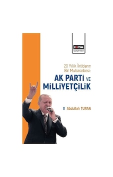 20 Yıllık İktidarın Bir Muhasebesi: Ak Parti Ve Milliyetçilik 20 Yıllık İktidarın Bir Muhasebesi: Ak Parti Ve Milliyetçilik