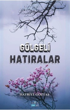 Gölgeli Hatıralar / Hayriye Göztaş