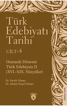 Türk Edebiyatı Tarihi Cilt 4 - Osmanlı Dönemi Türk Edebiyatı 16.19.Yüzyıllar - Ahmet Yusuf Yılmaz - Dorlion Yayınevi Türk Edebiyatı Tarihi Cilt 4 - Osmanlı Dönemi Türk Edebiyatı 16.19.Yüzyıllar - Ahmet Yusuf Yılmaz - Dorlion Yayınevi