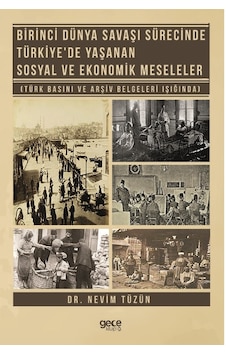 Birinci Dünya Savaşı Sürecinde Türkiye'de Yaşanan Sosyal ve Ekonomik Meseleler  - Nevim Tüzün  - Gece Kitaplığı