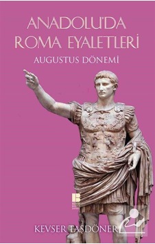 Anadolu'da Roma Eyaletleri - Kevser Taşdöner - Bilge Kültür Sanat