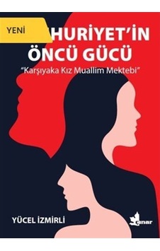 Cumhuriyet'in Öncü Gücü - Karşıyaka Kız Muallim Mektebi - Yücel İzmirli - Çınar Yayınları Cumhuriyet'in Öncü Gücü - Karşıyaka Kız Muallim Mektebi - Yücel İzmirli - Çınar Yayınları