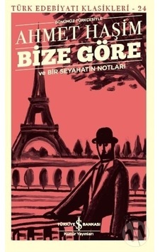 Bize Göre Ve Bir Seyahatin Notları (günümüz Türkçe/Ahmet Haşim Bize Göre Ve Bir Seyahatin Notları (günümüz Türkçe/Ahmet Haşim