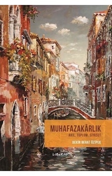 Muhafazakarlık : Akıl Toplum Siyaset / Doç. Dr. Bekir Berat Öz... 9786059823203