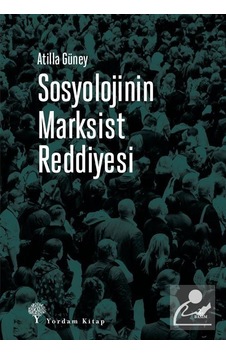 Sosyolojinin Marksist Reddiyesi / Atilla Güney