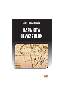 Kara Kıta Beyaz Zulüm - Ahmedi Mahmut Alkan - Zet Yayınları Kara Kıta Beyaz Zulüm - Ahmedi Mahmut Alkan - Zet Yayınları