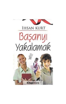 Başarıyı Yakalamak - İhsan Kurt - Bizim Kitaplar Başarıyı Yakalamak - İhsan Kurt - Bizim Kitaplar