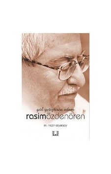 Gül Yetiştiren Adam Rasim Özdenören - Mehmet Nezir Eryarsoy - İlke Yayıncılık