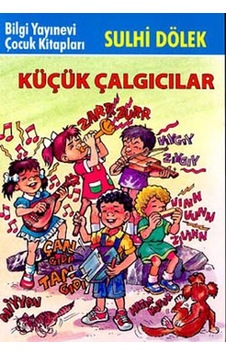 Küçük Çalgıcılar-Çocuk Klasikleri - Sulhi Dölek - Bilgi Yayınevi