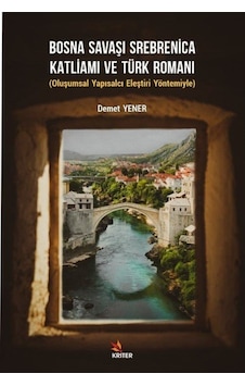 Bosna Savaşı Srebrenica Katliamı ve Türk Romanı - Demet Yener - Kriter
