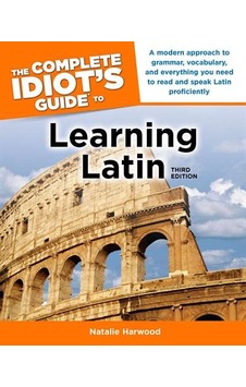 The Complete Idiot's Guide to Learning Latin, 3rd Edition 9781592575343 The Complete Idiot's Guide to Learning Latin, 3rd Edition 9781592575343