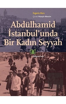Abdülhamid İstanbul'unda Bir Kadın Seyyah - Evgenia Mars - Kitap Yayınevi Abdülhamid İstanbul'unda Bir Kadın Seyyah - Evgenia Mars - Kitap Yayınevi