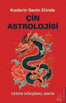 Çin Astrolojisi - Kaderin Senin Elinde - Ceren Gökşimal Sakin - Destek Yayınları