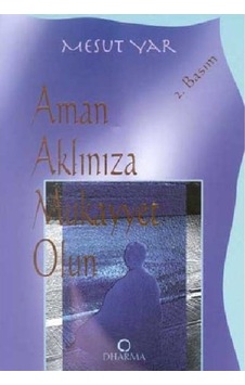 Aman Aklınıza Mukayyet Olun