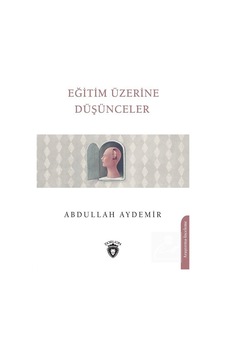 Eğitim Üzerine Düşünceler - Abdullah Aydemir - Dorlion Yayınevi Eğitim Üzerine Düşünceler - Abdullah Aydemir - Dorlion Yayınevi