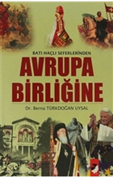 Batı Haçlı Seferinden Avrupa Birliğine - Yunus Karaaslan - IQ Kültür Sanat Yayıncılık Batı Haçlı Seferinden Avrupa Birliğine - Yunus Karaaslan - IQ Kültür Sanat Yayıncılık