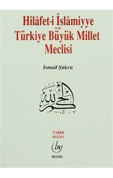 Hilafet-i İslamiyye Ve Türkiye Büyük Millet Meclisi / İsmail Ş... Hilafet-i İslamiyye Ve Türkiye Büyük Millet Meclisi / İsmail Ş...