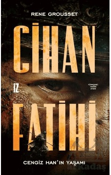 Cihan Fatihi: Cengiz Han In Yaşamı İz Yayıncılık Cihan Fatihi: Cengiz Han In Yaşamı İz Yayıncılık