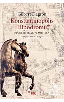 Konstantinopolis Hipodromu - Gilbert Dagron - Sel Yayıncılık Konstantinopolis Hipodromu - Gilbert Dagron - Sel Yayıncılık