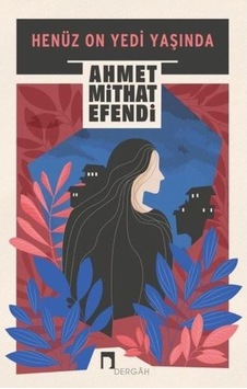 Henüz On Yedi Yaşında - Ahmet Mithat Efendi - Dergah Yayınları Henüz On Yedi Yaşında - Ahmet Mithat Efendi - Dergah Yayınları