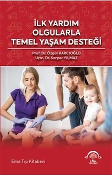 İlk Yardım Olgularla Temel Yaşam Desteği - Sarper Yılmaz - Ema Tıp Kitabevi İlk Yardım Olgularla Temel Yaşam Desteği - Sarper Yılmaz - Ema Tıp Kitabevi